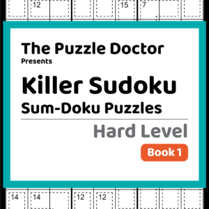 The Puzzle Doctor Presents Killer Sudoku Sum-doku Puzzles - Hard Level - Book 1