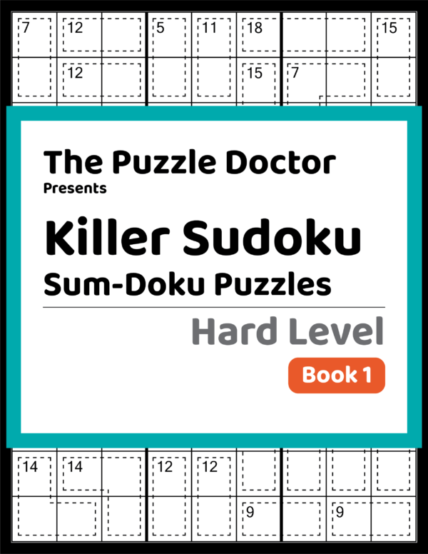 The Puzzle Doctor Presents Killer Sudoku Sum-doku Puzzles - Hard Level - Book 1