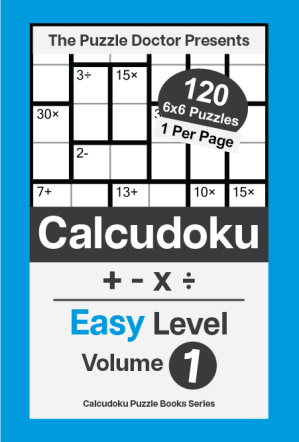 The Puzzle Doctor Presents Easy Calcudoku Puzzles - 6x6 QuadOps Volume 1