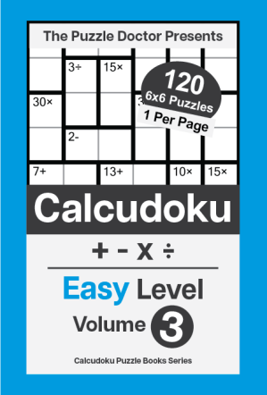 The Puzzle Doctor Presents Easy Calcudoku Puzzles - 6x6 QuadOps Volume 3