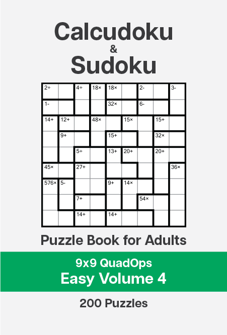Calcudoku and Sudoku Puzzle Book for Adults – 9×9 QuadOps Easy – Volume 4 Calcudoku and Sudoku Puzzle Book for Adults - 9x9 QuadOps Easy - Volume 4