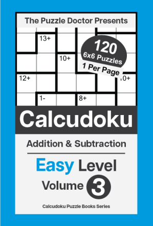 The Puzzle Doctor Presents Easy Calcudoku Puzzles - 6x6 DualOps Volume 3